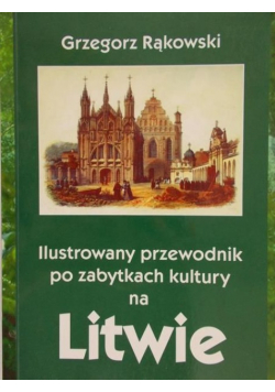 Rąkowski Grzegorz - Ilustrowany przewodnik po zabytkach kultury na Litwie