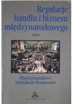 Regulacje handlu i biznesu międzynarodowego t. II