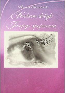 Kocham dotyk Twojego spojrzenia