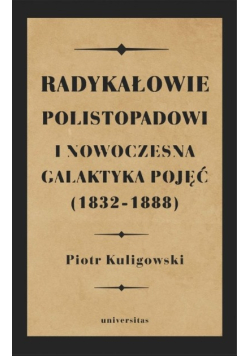 Radykałowie polistopadowi i nowoczesna galaktyka pojęć (1832-1888)