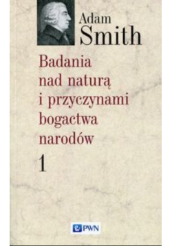 Badania nad naturą i przyczynami bogactwa narodów Tom 1