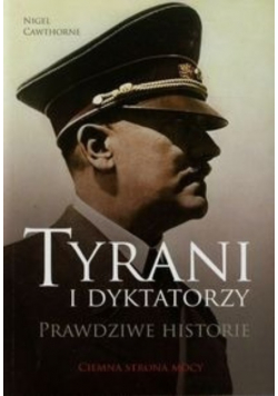 Tyrani i dyktatorzy Prawdziwe historie