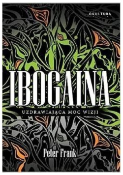 Ibogaina Uzdrawiająca moc wizji