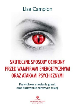 Skuteczne sposoby ochrony przed wampirami energetycznymi oraz atakami psychicznymi