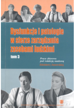 Dysfunkcje i patologie w sferze zarządzania zasobami ludzkimi Tom 3