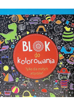Blok do kolorowania. Tylko dla małych artystów !