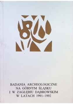 Badania archeologiczne na Górnym Śląsku i w Zagłębiu Dąbrowskim w latach 1991 – 1992