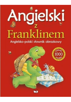 Angielski z Franklinem Angielsko - polski słownik obrazkowy