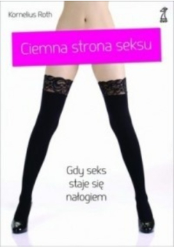 Ciemna strona seksu Gdy seks staje się nałogiem