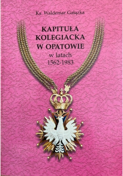 Kapituła kolegiacka w Opatowie w latach 1562- 1983