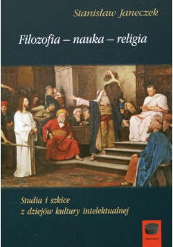 Studia i szkice z dziejów kultury intelektualnej Filozofia nauka religia