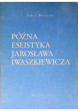 Późna estetyka Jarosława Iwaszkiewicza