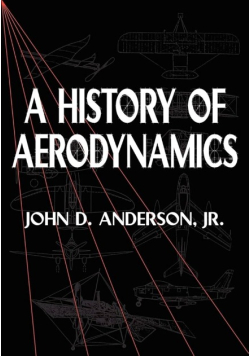 A History of aerodynamics: And Its impact on flying machines