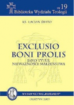 Exclusio Boni Prolis jako tytuł nieważności małżeństwa