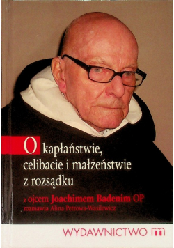 O kapłaństwie celibacie i małżeństwie z rozsądku