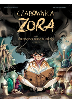 Czarownica Zora. Czarownica idzie do szkoły. Tom 1