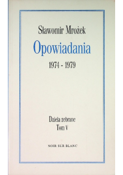 Dzieła zebrane Tom V Opowiadania 1974 - 1979