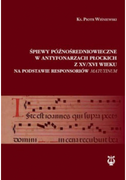 Śpiewy późnośredniowieczne w antyfonarzach płockich z XV / XVI wieku