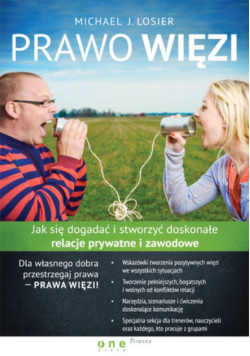 Prawo Więzi Jak się dogadać i stworzyć doskonałe relacje prywatne i zawodowe