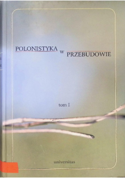 Polonistyka w przebudowie Tom I