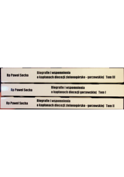 Biografie i wspomnienia o kapłanach diecezji gorzowskiej Tom 1 do 3