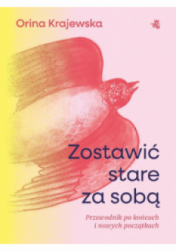 Zostawić stare za sobą. Przewodnik po końcach i nowych początkach