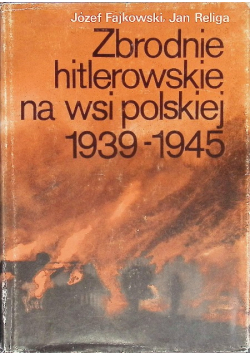 Zbrodnie hitlerowskie na wsi polskiej 1939 1945