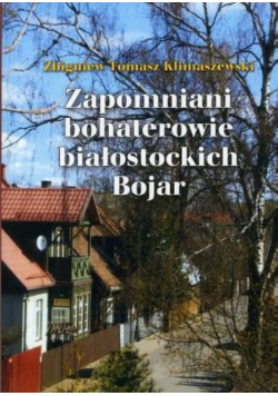 Zapomniani bohaterowie białostockich Bojar