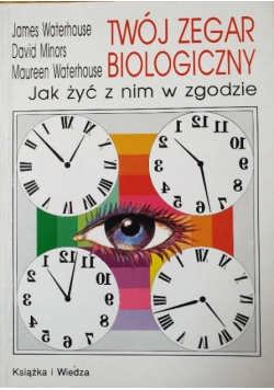 Twój zegar biologiczny Jak żyć z nim w zgodzie