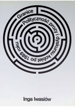 Granice Polityczność prozy i dyskursu kobiet po 1989 roku
