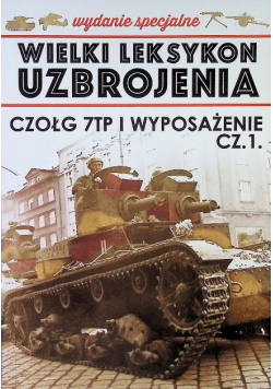 Wielki Leksykon Uzbrojenia Tom 6 Czołg 7TP i wyposażenie Część 1