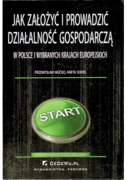Jak założyć i prowadzić działalność gospodarczą w Polsce i wybranych krajach europejskich vademecum małego i średniego przedsiębiorcy