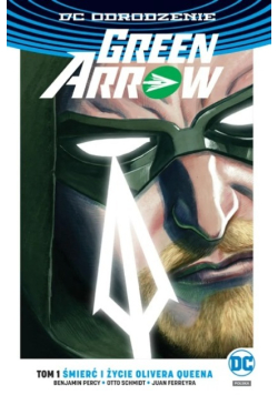 Śmierć i życie Olivera Queenaegmont Green Arrow Tom 1