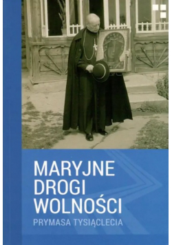 Maryjne drogi wolności prymasa tysiąclecia