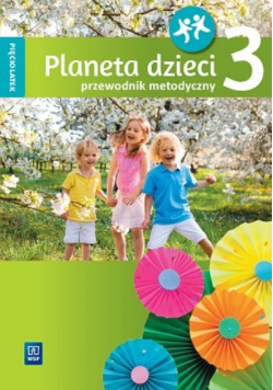 Planeta dzieci. Pięciolatek. Przewodnik metodyczny. Część 3