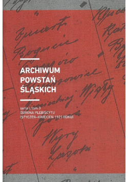 Archiwum Powstań Śląskich Seria 1 Tom 3 Obrona plebiscytu