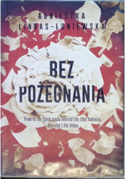 Bez pożegnania Powrót do życia może okazać się zbyt bolesny Dla niej i dla niego