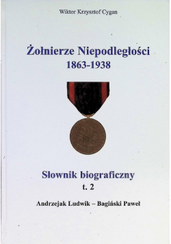 Żołnierze niepodległości 1863 - 1938 Tom 2 Słownik biograficzny