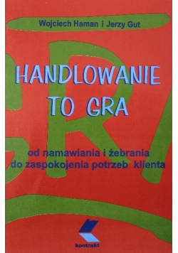 Handlowanie to gra czyli Od namawiania