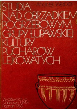 Studia nad obrządkiem pogrzebowym grupy łupawskiej kultury pucharów lejkowatych