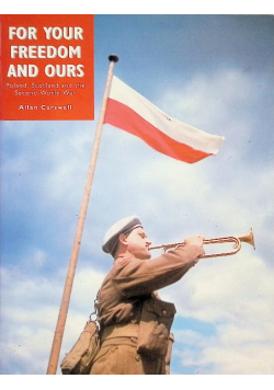 For Your Freedom and Ours: Poland, Scotland and the Second World War