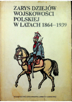 Zarys dziejów wojskowości polskiej w latach 1864 - 1939