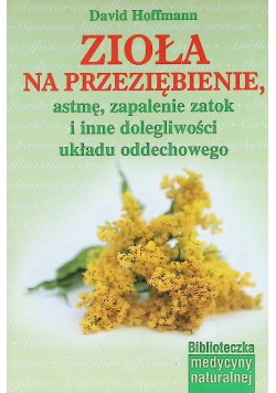 Zioła na przeziębienie astmę zapalenie zatok i inne dolegliwości układu oddechowego