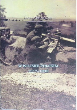 W Wojsku Polskim 1917-1938 Tom 1 W wojsku Polskim 1917-1921