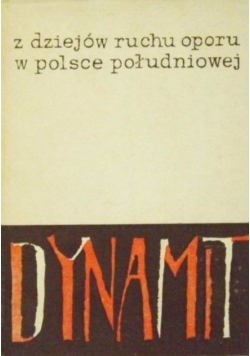 Dynamit. Z dziejów Ruchu Oporu w Polsce Południowej Część 2
