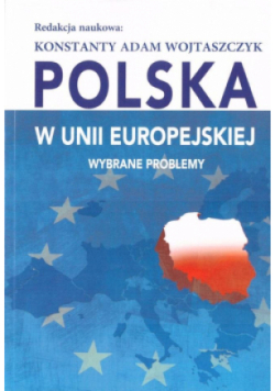 Polska w Unii Europejskiej. Wybrane problemy