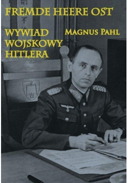 Fremde Heere Ost. Wywiad wojskowy Hitlera