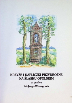 Krzyże i kapliczki przydrożne na Śląsku Opolskim