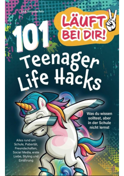 Lauft bei dir! 101 Teenager Life Hacks