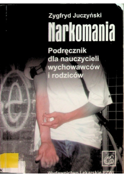 Narkomania podręcznik dla nauczycieli wychowawców i rodziców
